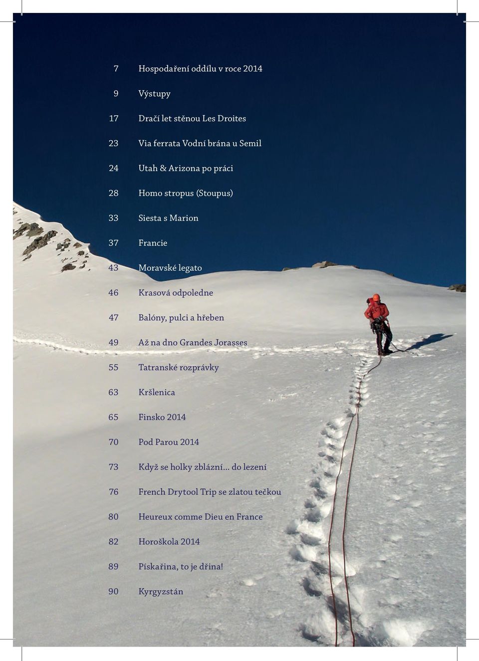 Až na dno Grandes Jorasses 55 Tatranské rozprávky 63 Kršlenica 65 Finsko 2014 70 Pod Parou 2014 73 Když se holky zblázní.