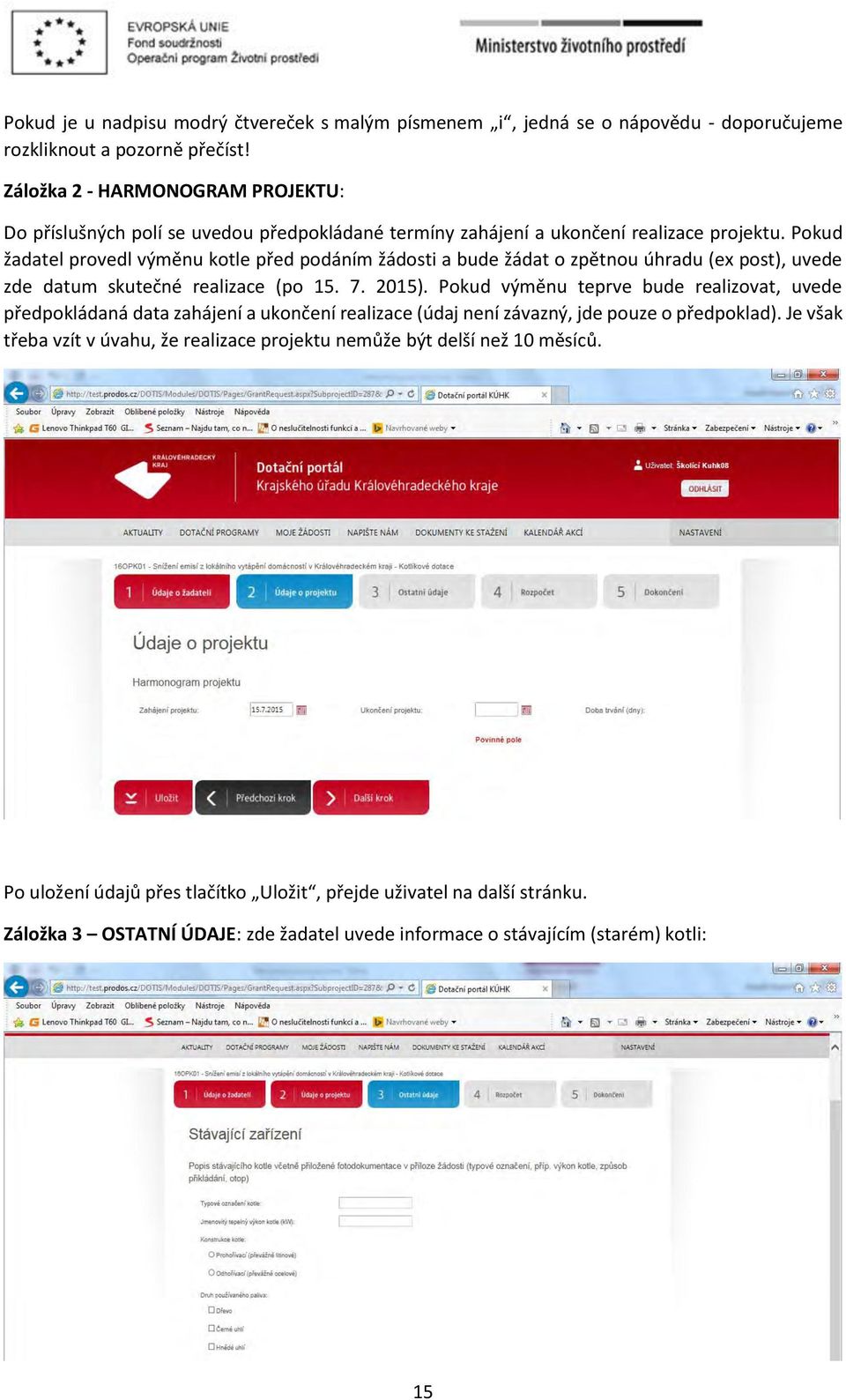 Pokud žadatel provedl výměnu kotle před podáním žádosti a bude žádat o zpětnou úhradu (ex post), uvede zde datum skutečné realizace (po 15. 7. 2015).