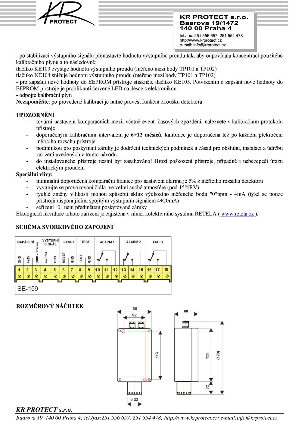 Potvrzením o zapsání nové hodnoty do EEPROM přístroje je probliknutí červené LED na desce s elektronikou.