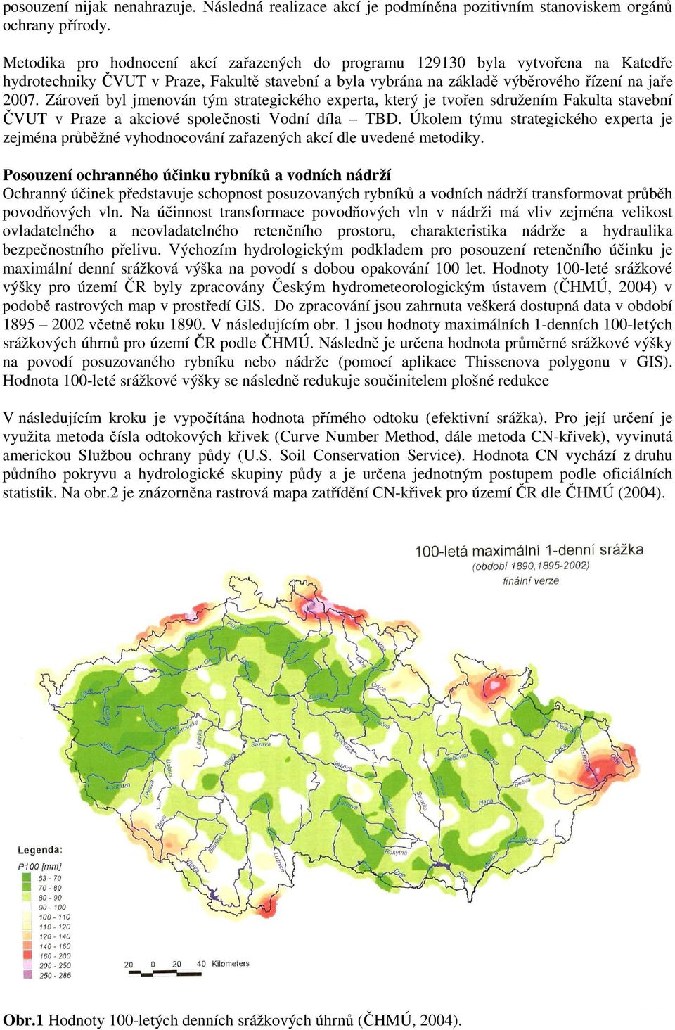 Zároveň byl jmenován tým strategického experta, který je tvořen sdružením Fakulta stavební ČVUT v Praze a akciové společnosti Vodní díla TBD.