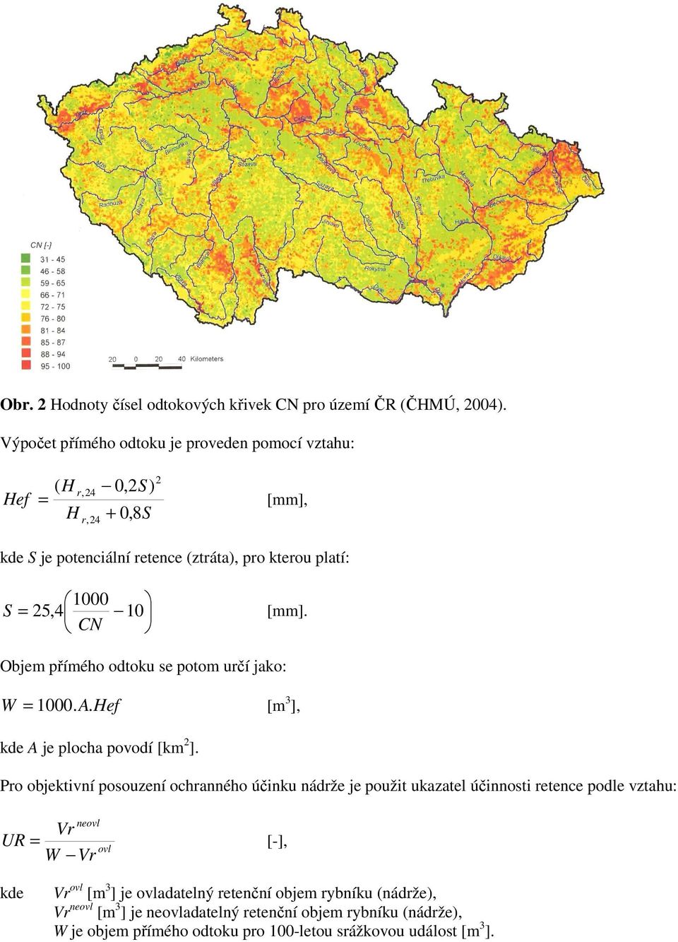 [mm]. CN Objem přímého odtoku se potom určí jako: W = 1000. A. Hef [m 3 ], kde A je plocha povodí [km 2 ].