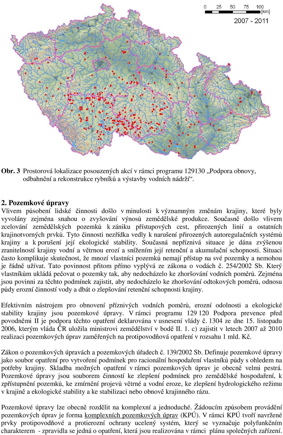 Současně došlo vlivem zcelování zemědělských pozemků k zániku přístupových cest, přirozených linií a ostatních krajinotvorných prvků.