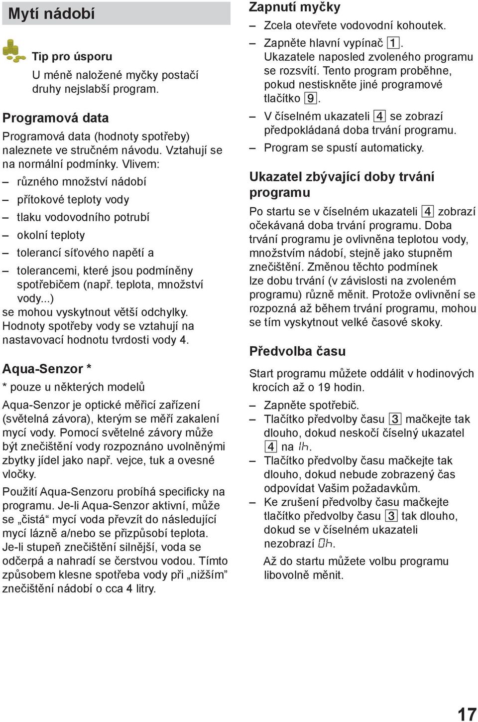 ..) se mohou vyskytnout větší odchylky. Hodnoty spotřeby vody se vztahují na nastavovací hodnotu tvrdosti vody 4.