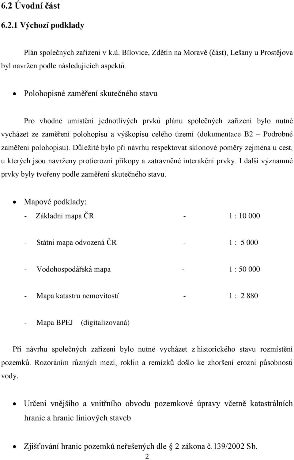 zaměření polohopisu). Důležité bylo při návrhu respektovat sklonové poměry zejména u cest, u kterých jsou navrženy protierozní příkopy a zatravněné interakční prvky.