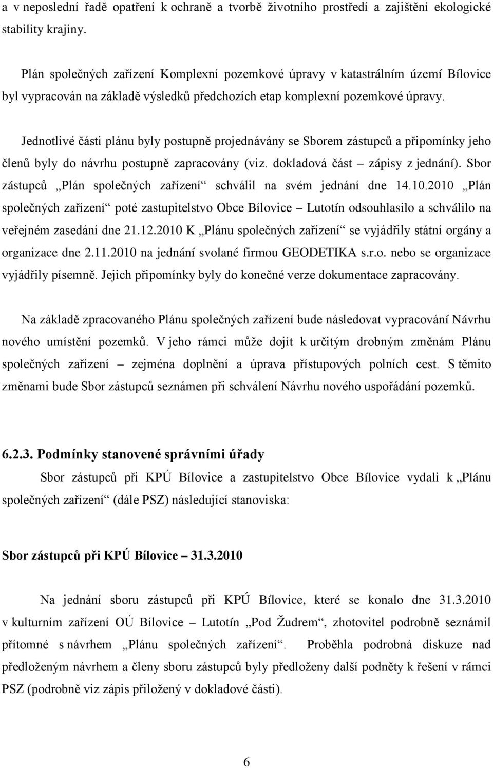 Jednotlivé části plánu byly postupně projednávány se Sborem zástupců a připomínky jeho členů byly do návrhu postupně zapracovány (viz. dokladová část zápisy z jednání).