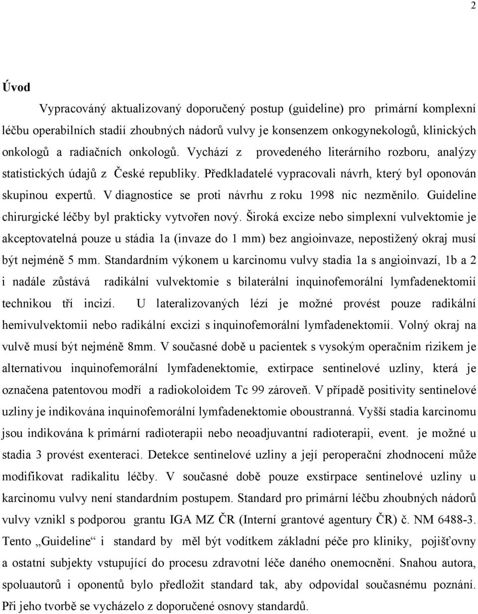 V diagnostice se proti návrhu z roku 1998 nic nezměnilo. Guideline chirurgické léčby byl prakticky vytvořen nový.