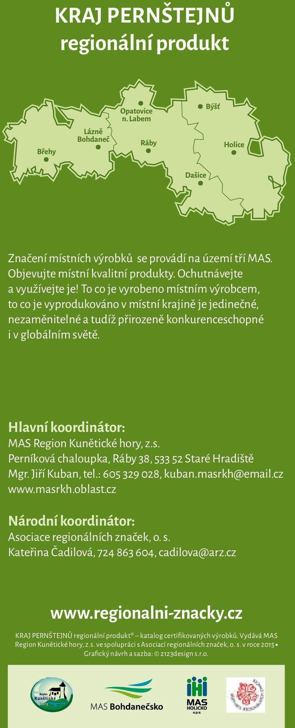 Hlavní koordinátor: MAS Region Kunětické hory, z.s. Perníková chaloupka, Ráby 38, 533 52 Staré Hradiště Mgr. Jiří Kuban, tel.: 605 329 028, kuban.masrkh@email.cz www.masrkh.oblast.