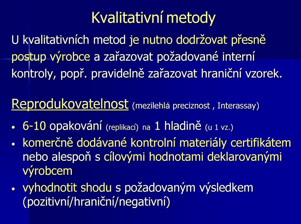 Reprodukovatelnost (mezilehlá preciznost, Interassay) 6-10 opakování (replikací) na 1 hladině (u 1 vz.