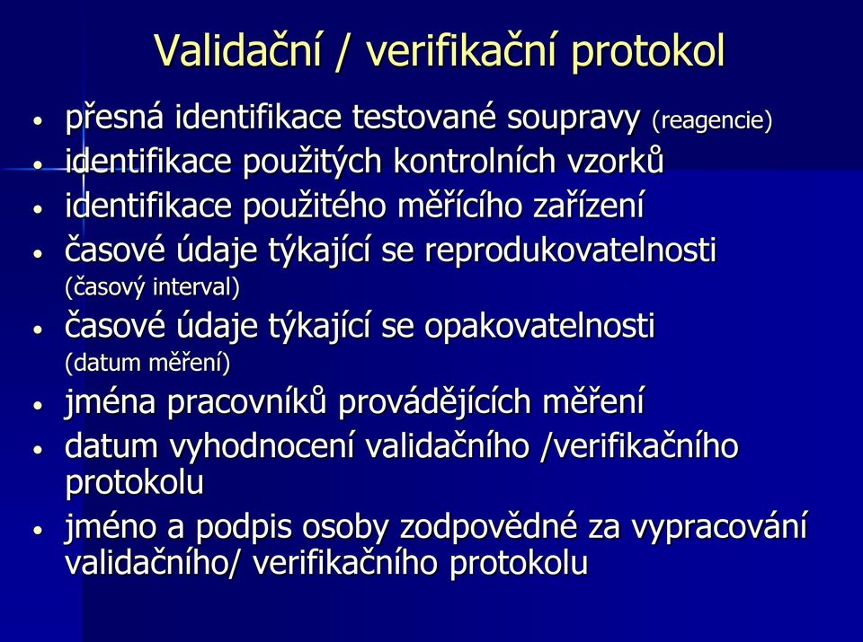 interval) časové údaje týkající se opakovatelnosti (datum měření) jména pracovníků provádějících měření datum