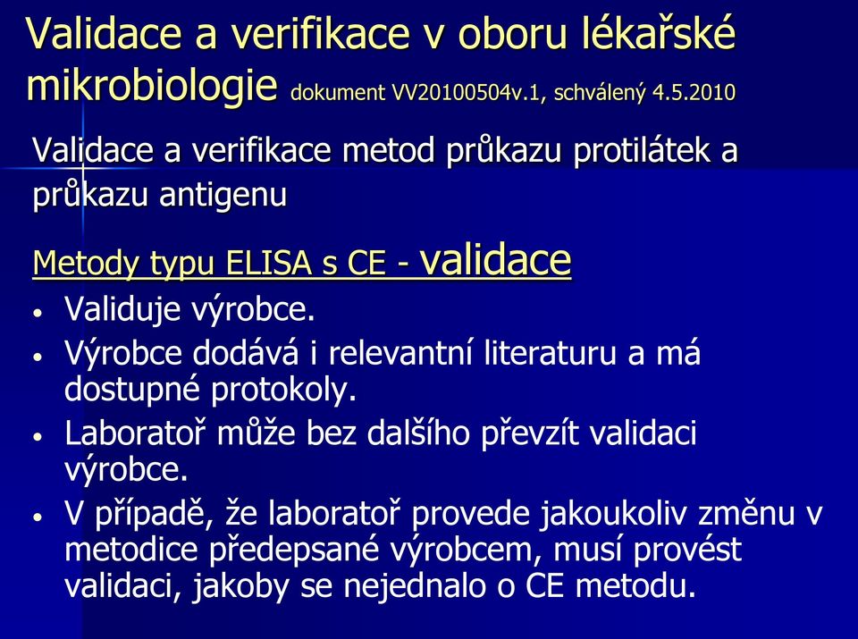 2010 Validace a verifikace metod průkazu protilátek a průkazu antigenu Metody typu ELISA s CE - validace Validuje