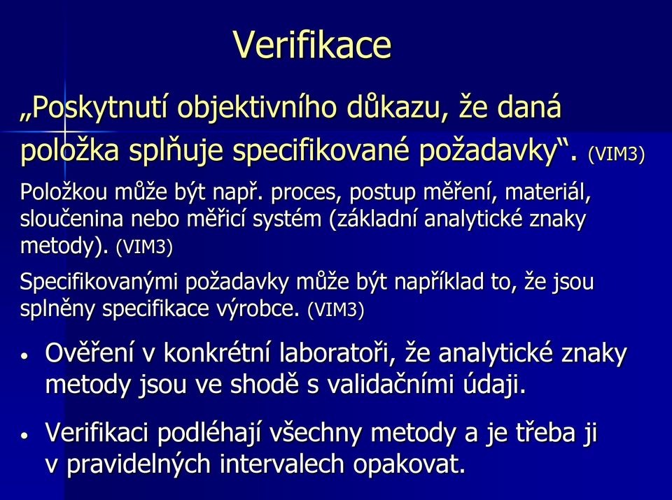 (VIM3) Specifikovanými požadavky může být například to, že jsou splněny specifikace výrobce.