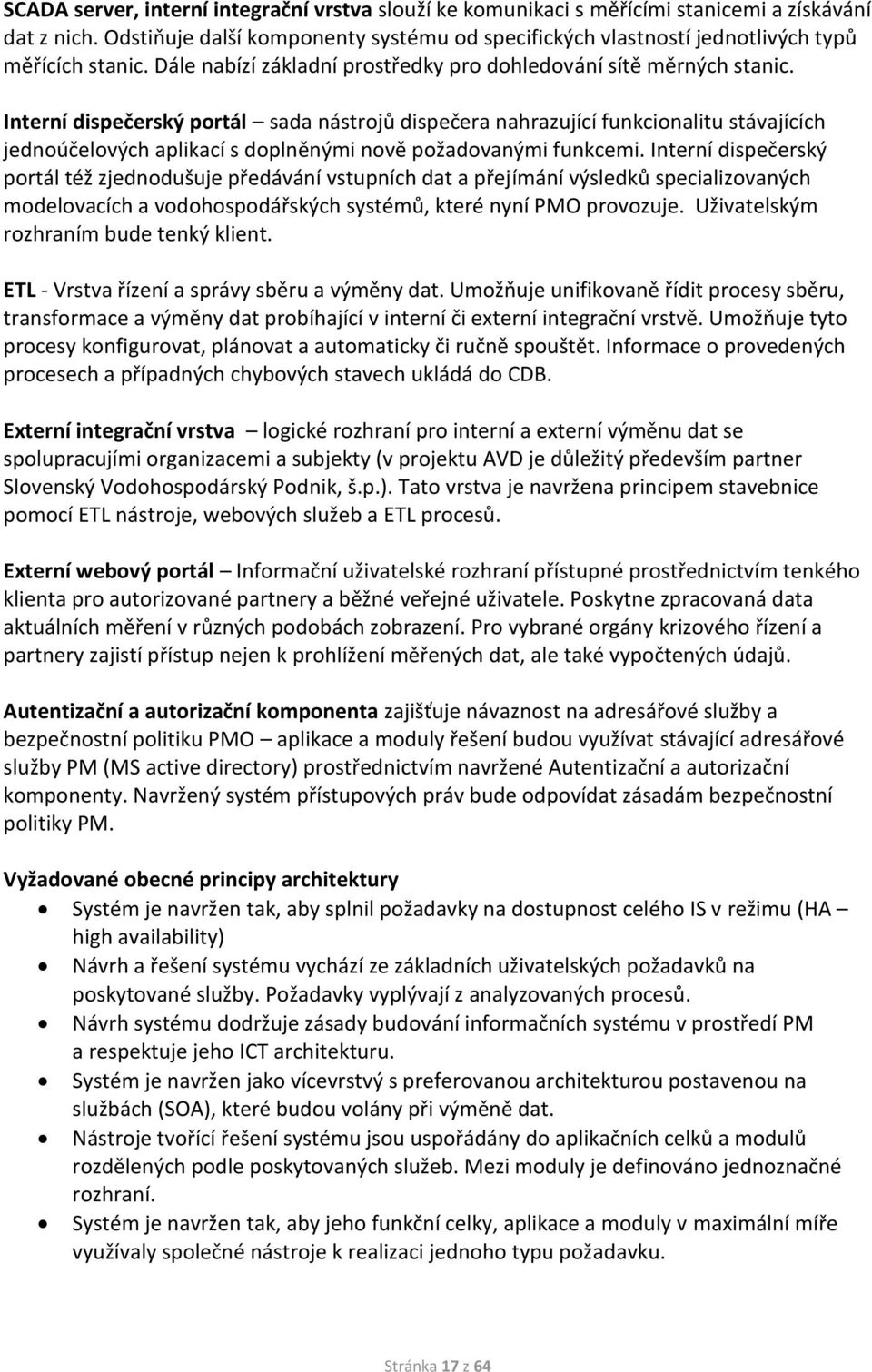 Interní dispečerský portál sada nástrojů dispečera nahrazující funkcionalitu stávajících jednoúčelových aplikací s doplněnými nově požadovanými funkcemi.