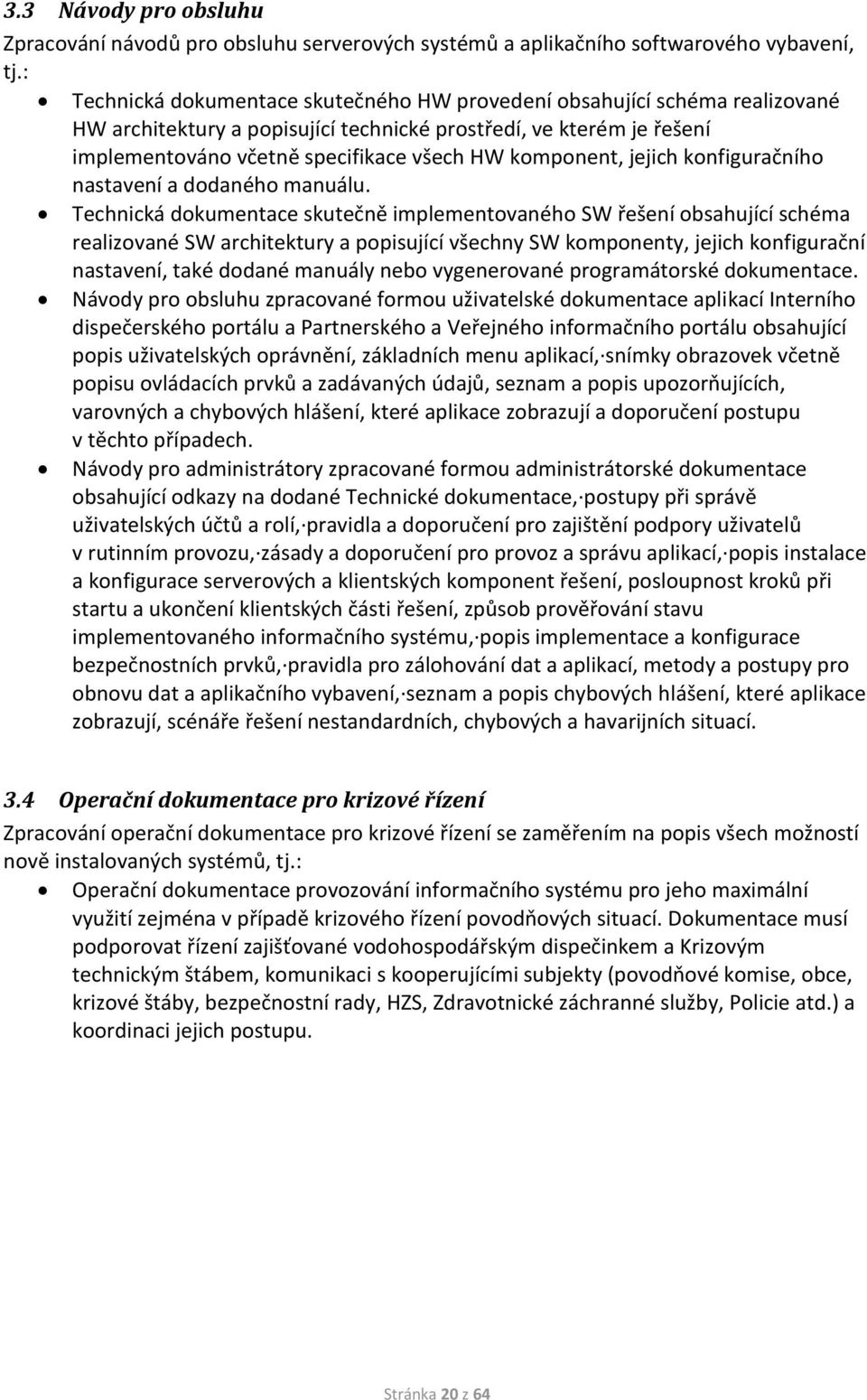 komponent, jejich konfiguračního nastavení a dodaného manuálu.