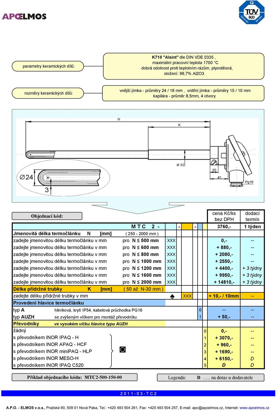 termočlánku N [mm] ( 250-2000 mm ) zadejte jmenovitou délku termočlánku v mm pro N 500 mm XXX 0,- -- zadejte jmenovitou délku termočlánku v mm pro N 600 mm XXX + 880,- -- zadejte jmenovitou délku