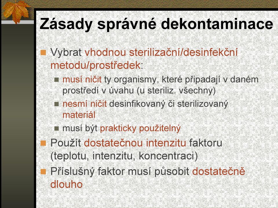 všechny) nesmí ničit desinfikovaný či sterilizovaný materiál musí být prakticky použitelný