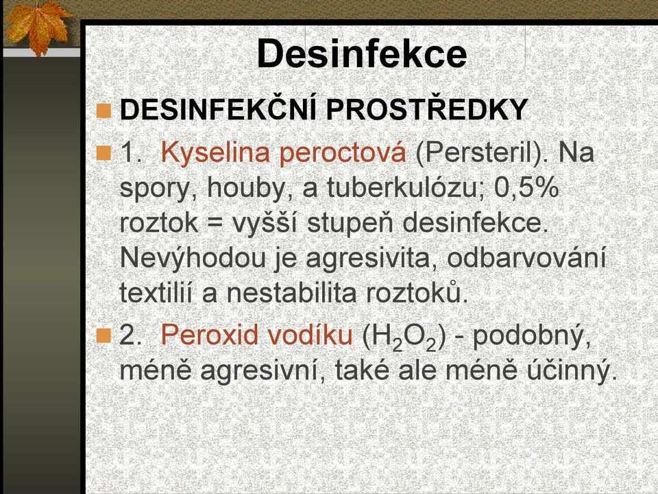 Nevýhodou je agresivita, odbarvování textilií a nestabilita roztoků. 2.