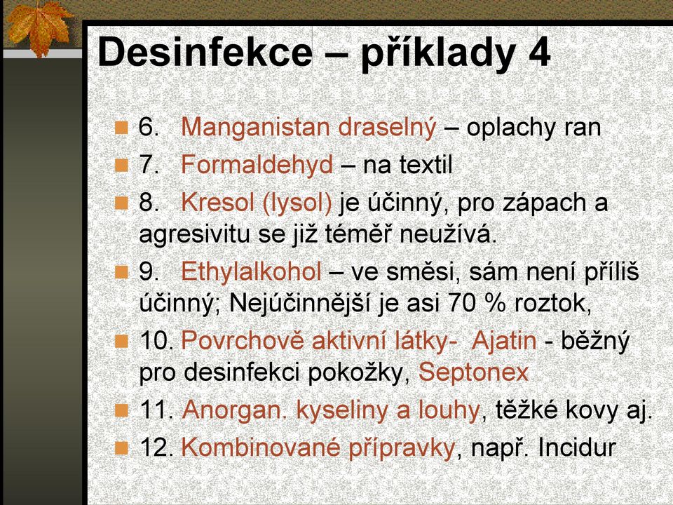 Ethylalkohol ve směsi, sám není příliš účinný; Nejúčinnější je asi 70 % roztok, 10.