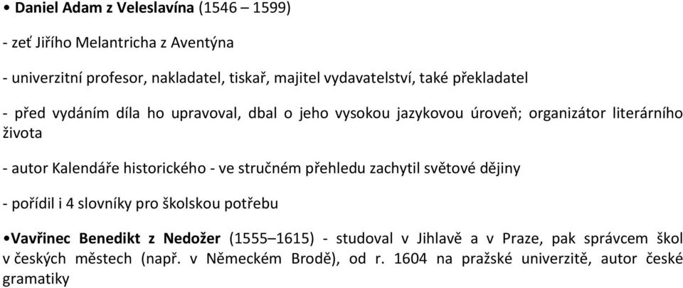 historického - ve stručném přehledu zachytil světové dějiny - pořídil i 4 slovníky pro školskou potřebu Vavřinec Benedikt z Nedožer (1555