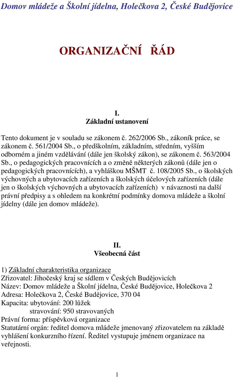 , o pedagogických pracovnících a o změně některých zákonů (dále jen o pedagogických pracovnících), a vyhláškou MŠMT č. 108/2005 Sb.