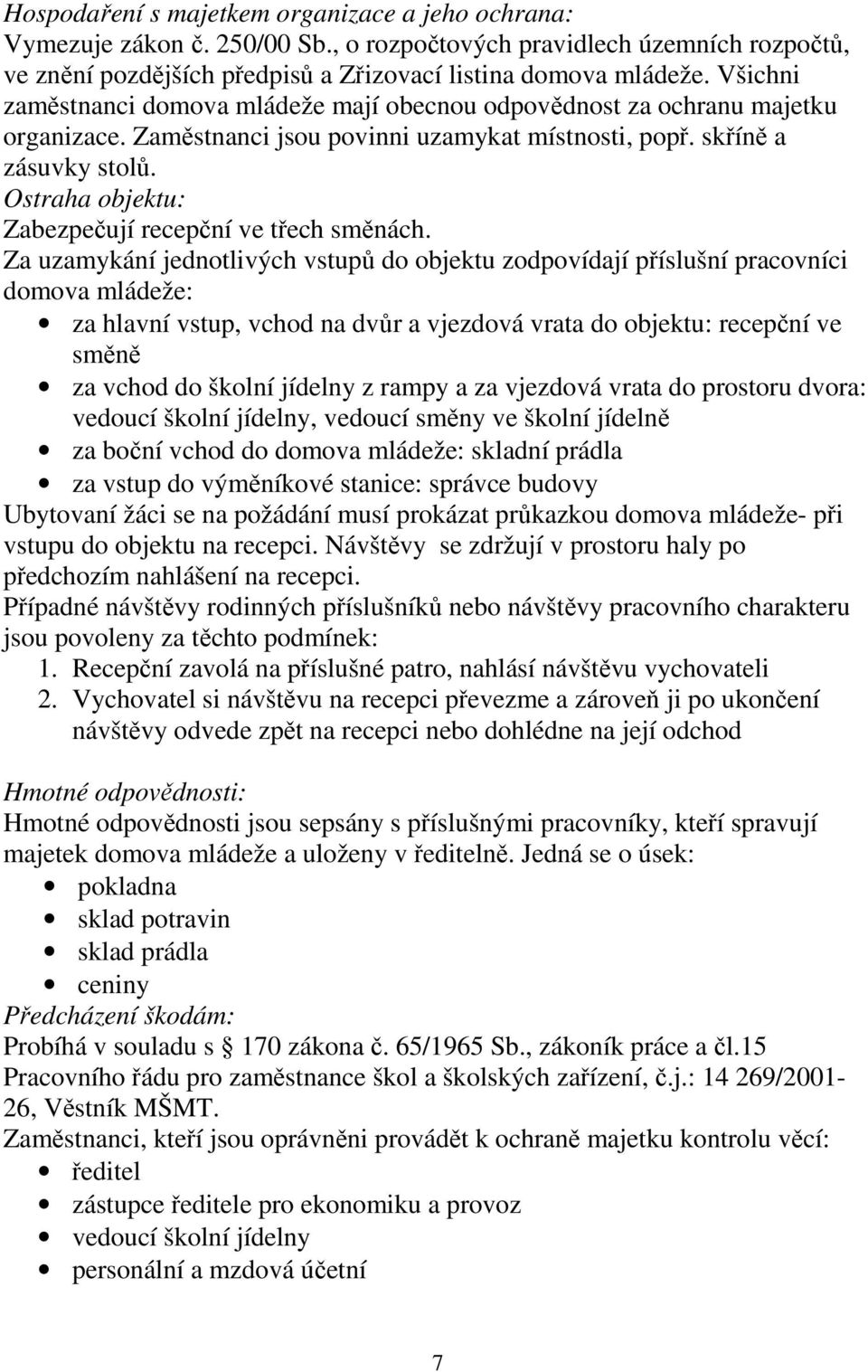 Ostraha objektu: Zabezpečují recepční ve třech směnách.