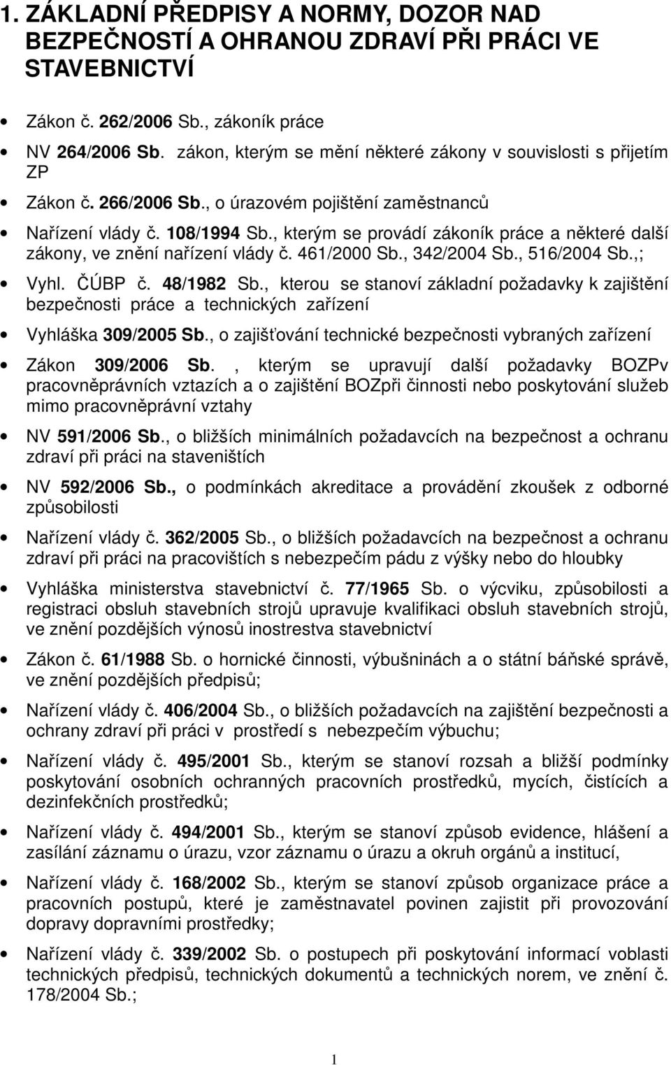 , kterým se provádí zákoník práce a některé další zákony, ve znění nařízení vlády č. 461/2000 Sb., 342/2004 Sb., 516/2004 Sb.,; Vyhl. ČÚBP č. 48/1982 Sb.