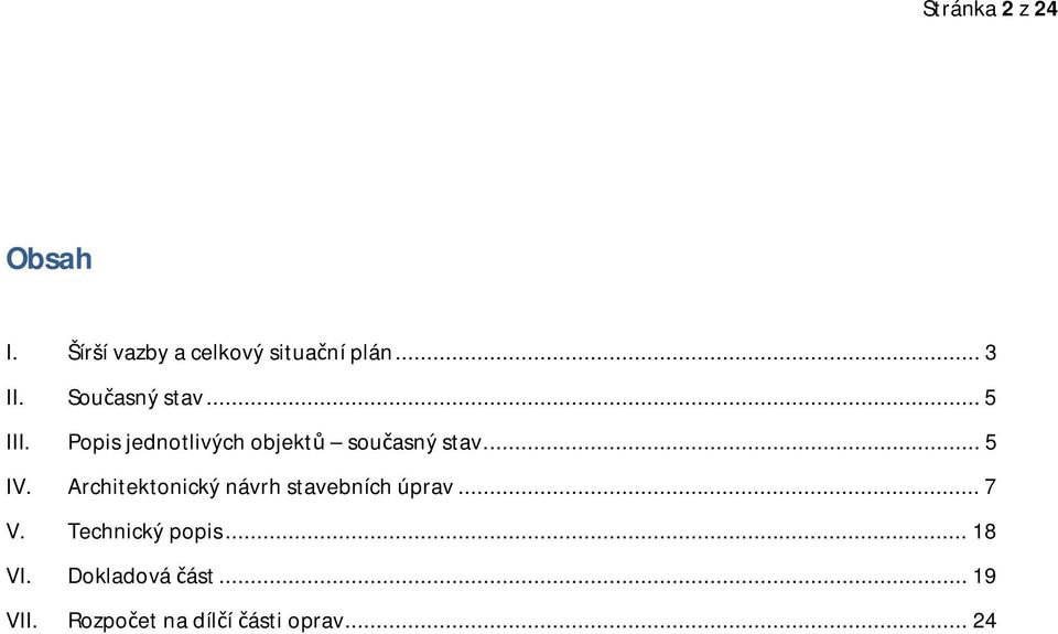 ... 5 IV. Architektonický návrh stavebních úprav... 7 V.