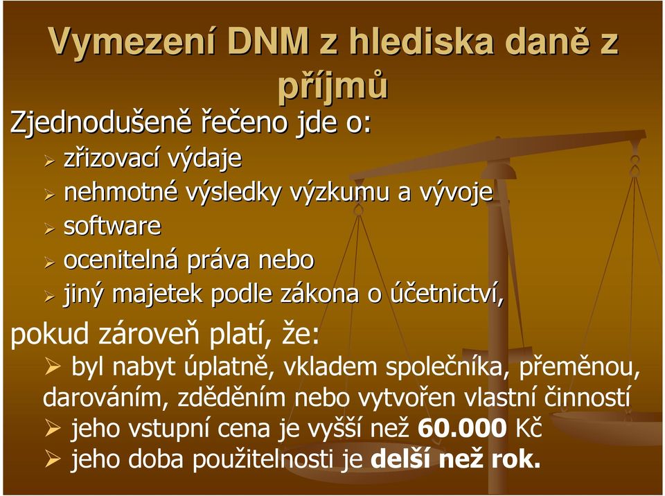 pokud zároveň platí, že: byl nabyt úplatně, vkladem společníka, přeměnou, darováním, zděděním nebo