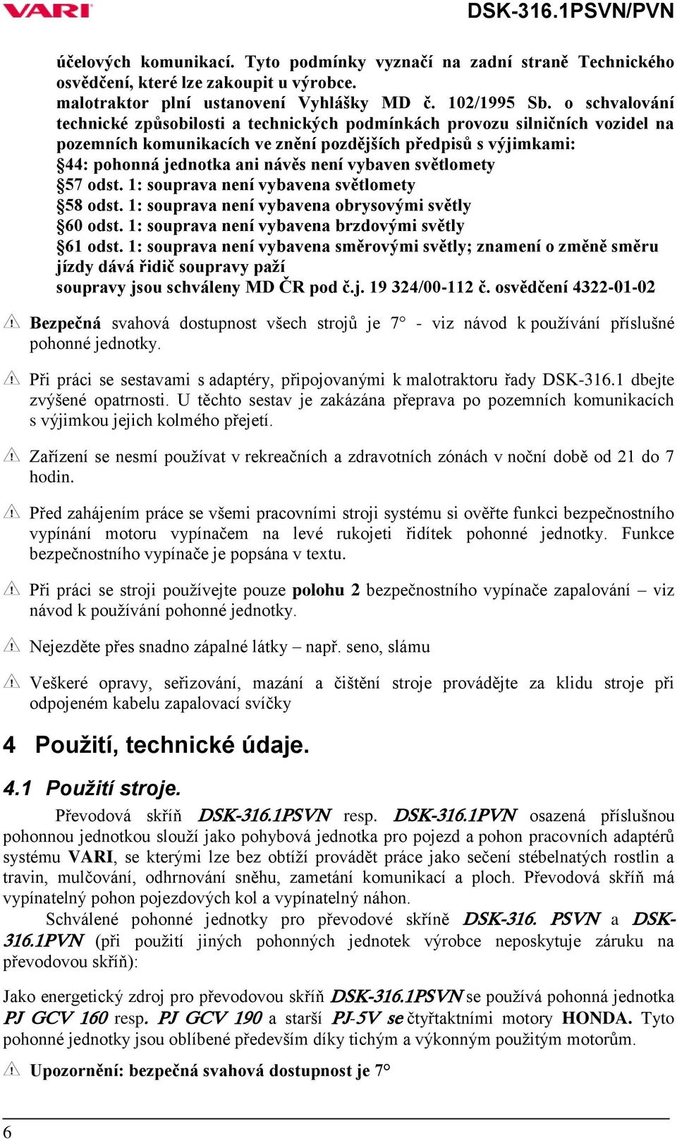 vybaven světlomety 57 odst. 1: souprava není vybavena světlomety 58 odst. 1: souprava není vybavena obrysovými světly 60 odst. 1: souprava není vybavena brzdovými světly 61 odst.