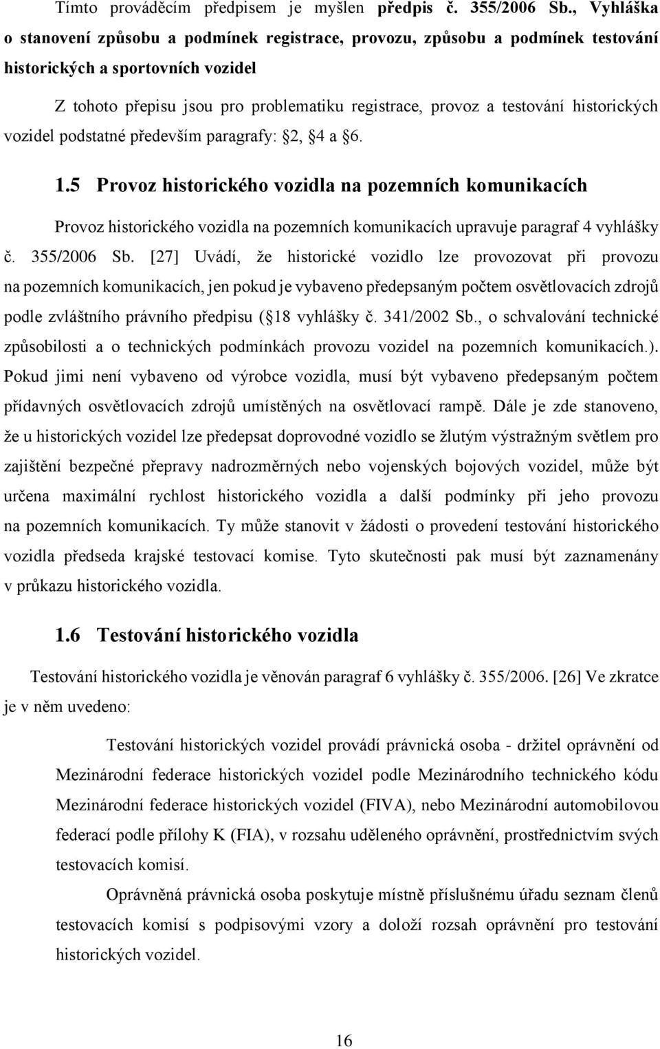 historických vozidel podstatné především paragrafy: 2, 4 a 6. 1.