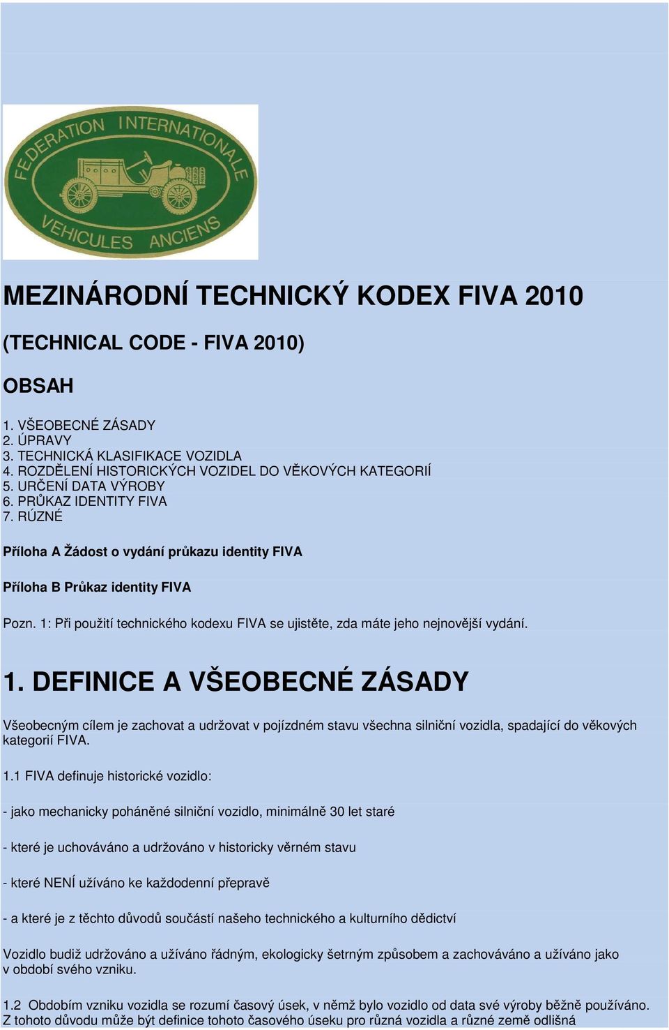 1: Při použití technického kodexu FIVA se ujistěte, zda máte jeho nejnovější vydání. 1.