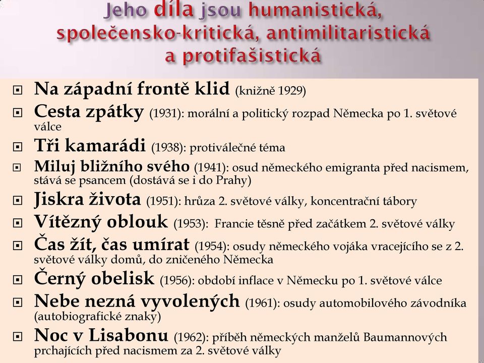 2. světové války, koncentrační tábory Vítězný oblouk (1953): Francie těsně před začátkem 2. světové války Čas žít, čas umírat (1954): osudy německého vojáka vracejícího se z 2.