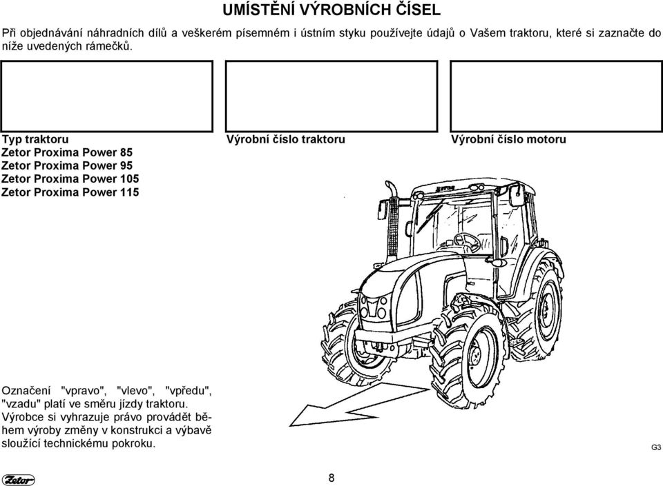Typ traktoru Zetor Proxima Power 85 Zetor Proxima Power 95 Zetor Proxima Power 105 Zetor Proxima Power 115 Výrobní číslo