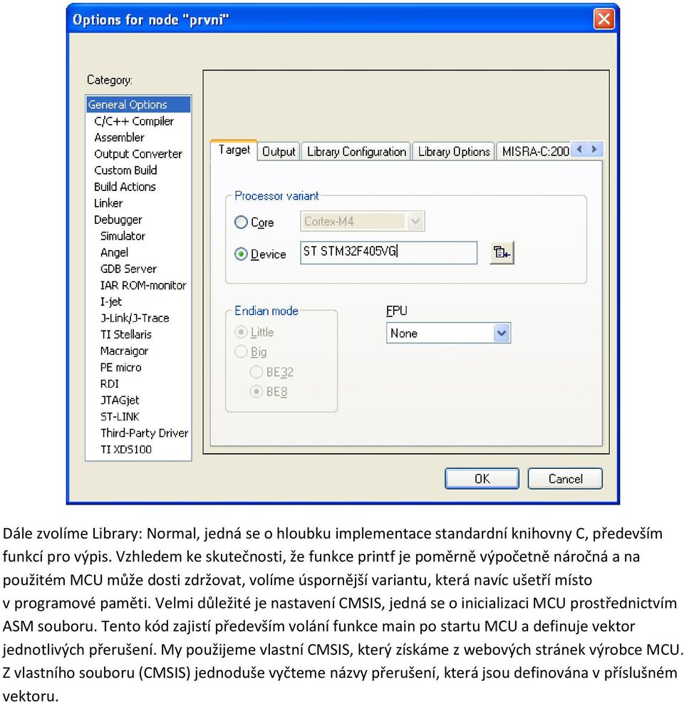 programové paměti. Velmi důležité je nastavení CMSIS, jedná se o inicializaci MCU prostřednictvím ASM souboru.
