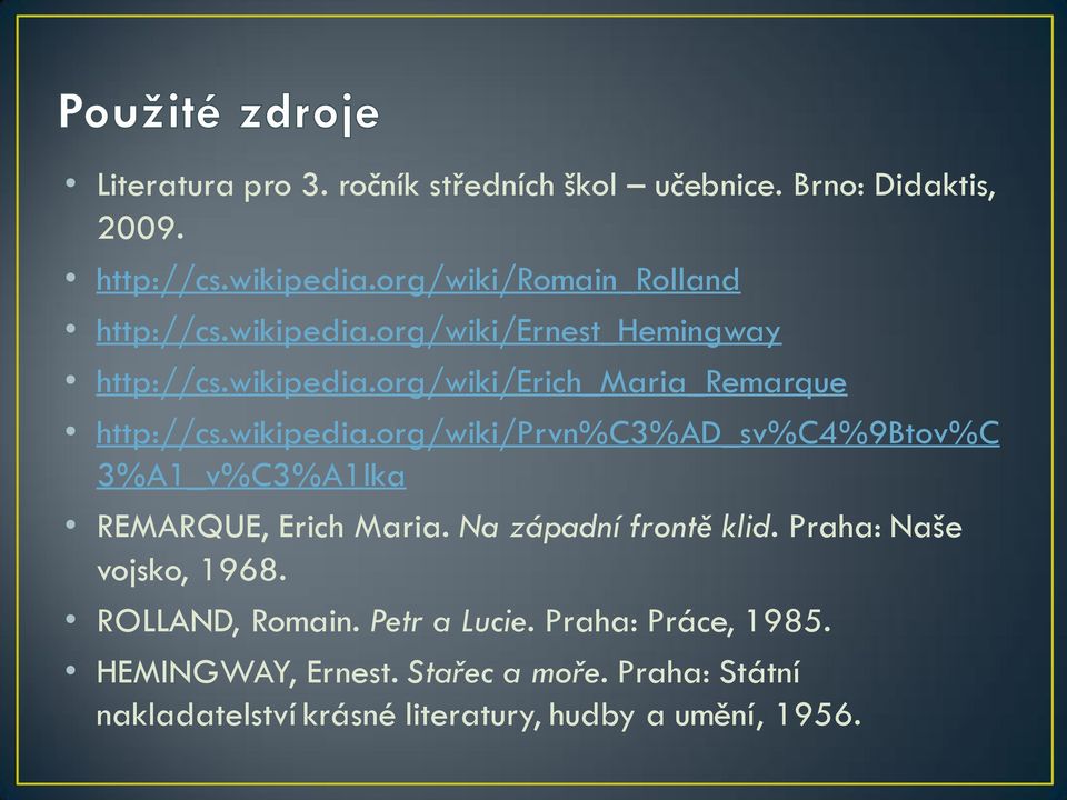 Na západní frontě klid. Praha: Naše vojsko, 1968. ROLLAND, Romain. Petr a Lucie. Praha: Práce, 1985. HEMINGWAY, Ernest.