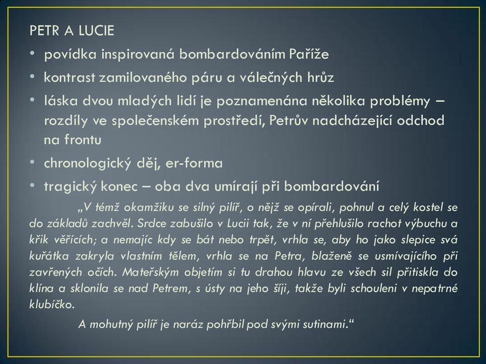 Srdce zabušilo v Lucii tak, že v ní přehlušilo rachot výbuchu a křik věřících; a nemajíc kdy se bát nebo trpět, vrhla se, aby ho jako slepice svá kuřátka zakryla vlastním tělem, vrhla se na Petra,