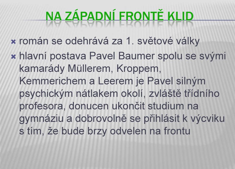 Kroppem, Kemmerichem a Leerem je Pavel silným psychickým nátlakem okolí, zvláště