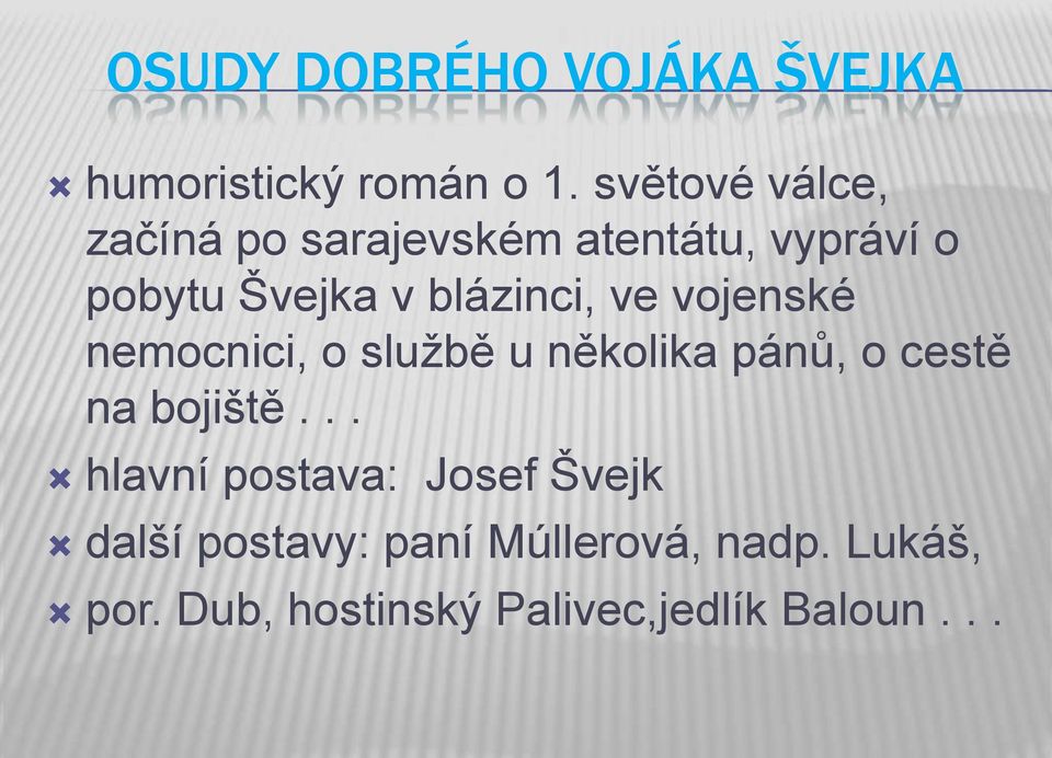 blázinci, ve vojenské nemocnici, o službě u několika pánů, o cestě na bojiště.