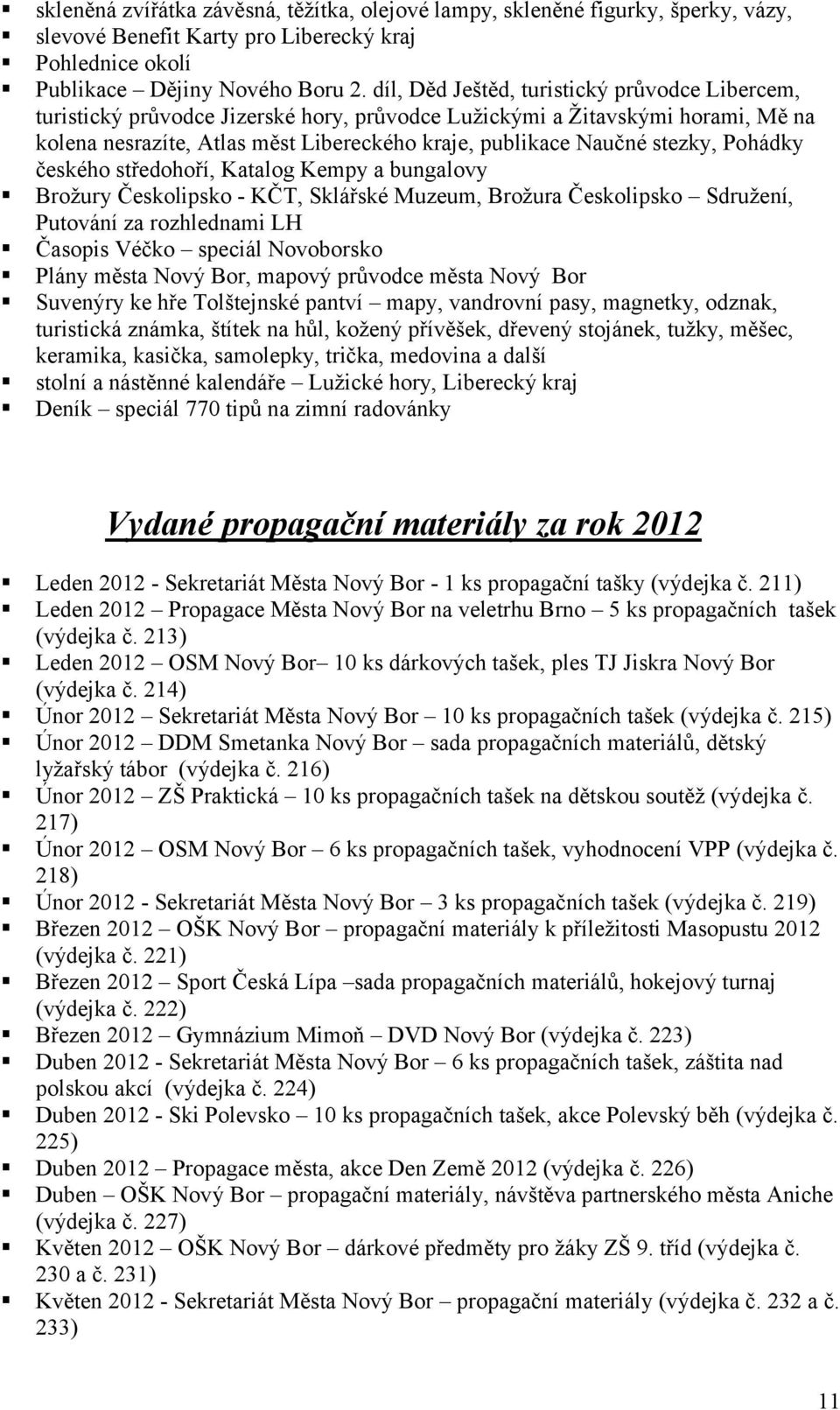 stezky, Pohádky českého středohoří, Katalog Kempy a bungalovy Brožury Českolipsko - KČT, Sklářské Muzeum, Brožura Českolipsko Sdružení, Putování za rozhlednami LH Časopis Véčko speciál Novoborsko