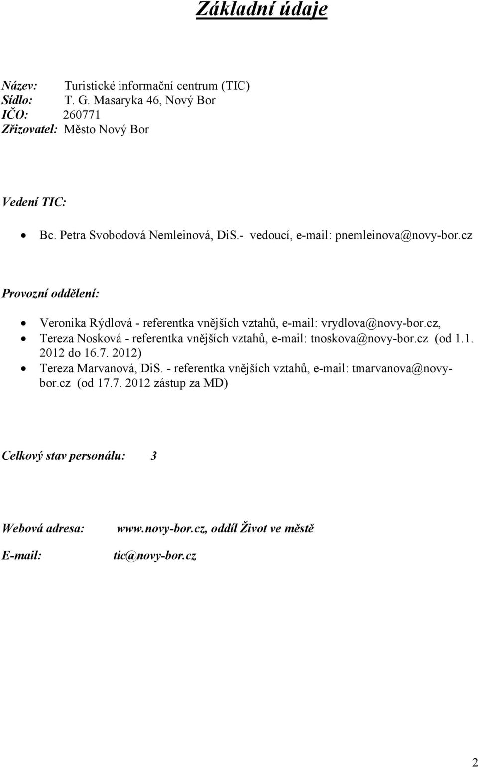 cz Provozní oddělení: Veronika Rýdlová - referentka vnějších vztahů, e-mail: vrydlova@novy-bor.