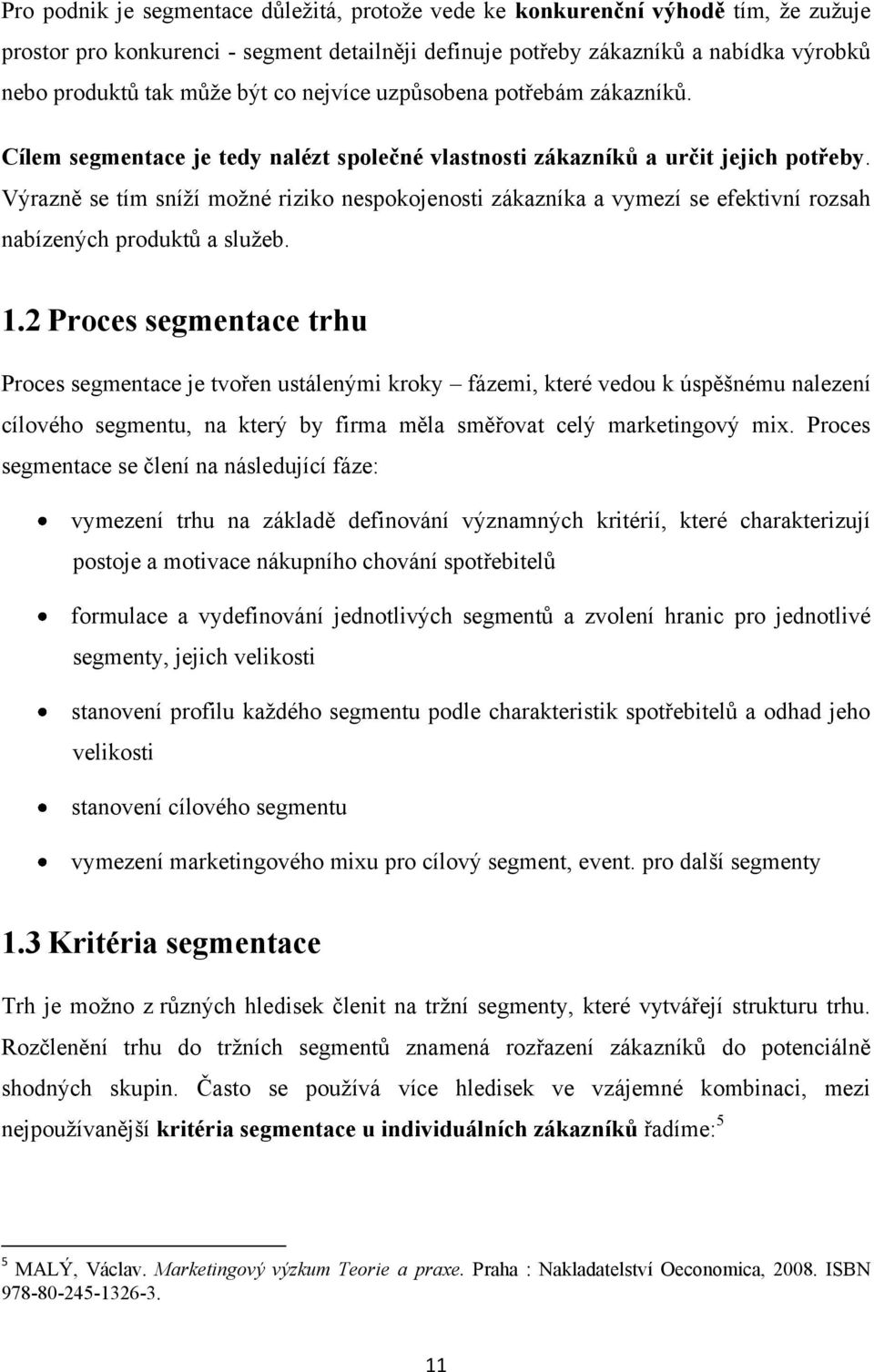 Výrazně se tím sníţí moţné riziko nespokojenosti zákazníka a vymezí se efektivní rozsah nabízených produktů a sluţeb. 1.