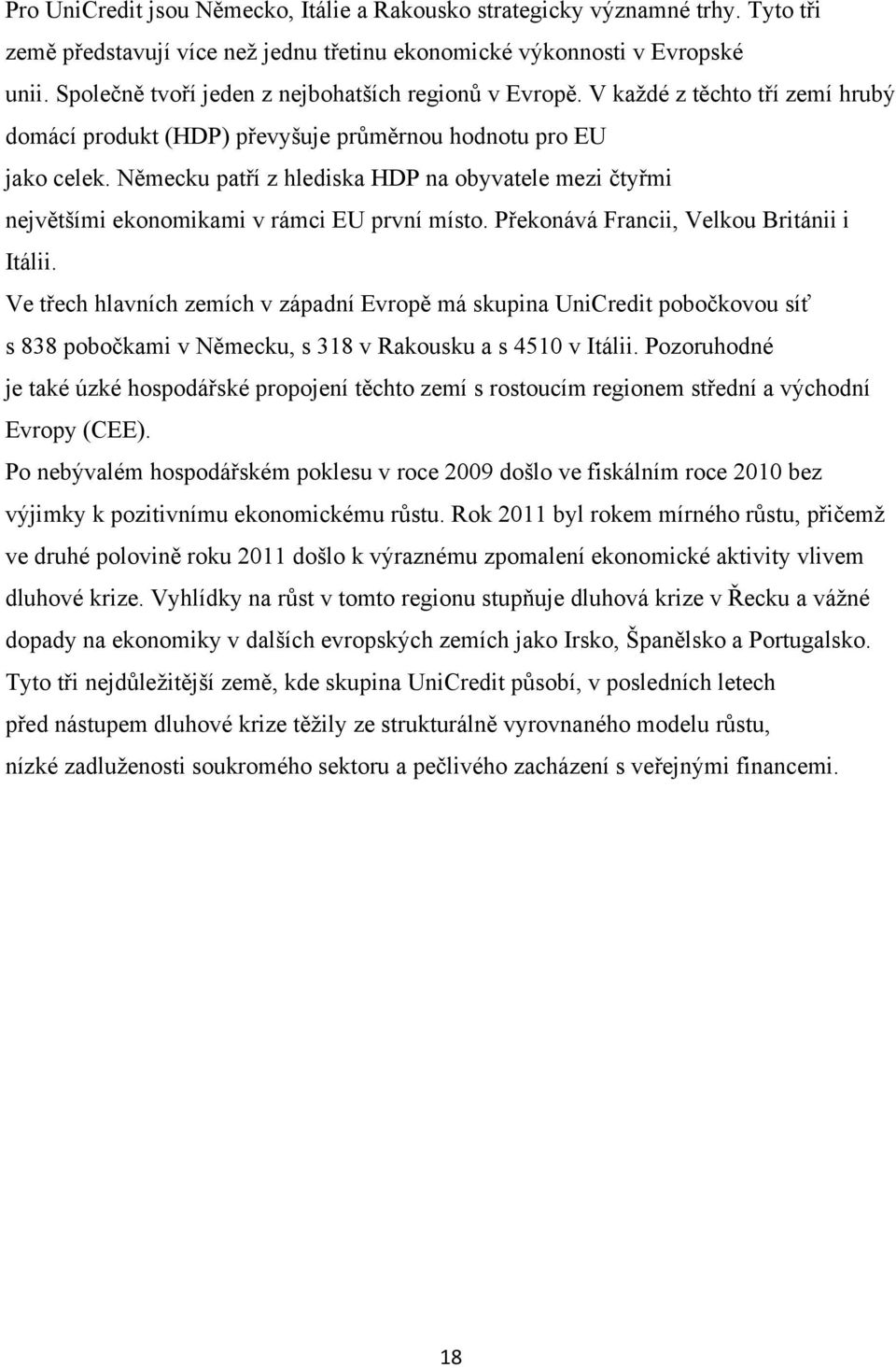 Německu patří z hlediska HDP na obyvatele mezi čtyřmi největšími ekonomikami v rámci EU první místo. Překonává Francii, Velkou Británii i Itálii.