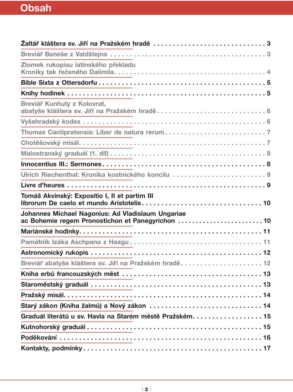 Jiří na Pražském hradě............................ 6 Vyšehradský kodex............................................... 6 Thomas Cantipratensis: Liber de natura rerum.......................... 7 Chotěšovský misál.