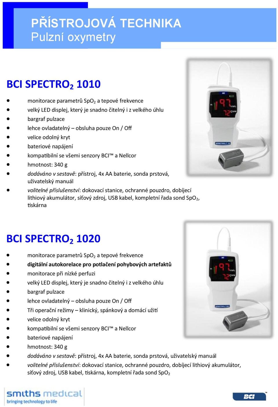 příslušenství: dokovací stanice, ochranné pouzdro, dobíjecí lithiový akumulátor, síťový zdroj, USB kabel, kompletní řada sond SpO 2, tiskárna BCI SPECTRO 2 1020 monitorace parametrů SpO 2 a tepové