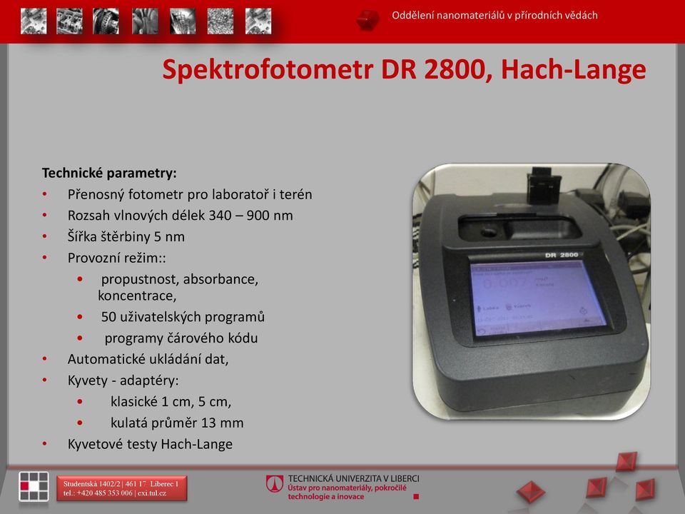 režim:: propustnost, absorbance, koncentrace, 50 uživatelských programů programy čárového kódu