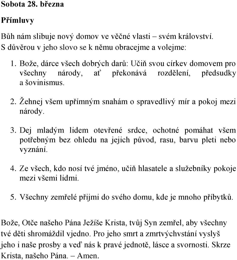 Dej mladým lidem otevřené srdce, ochotné pomáhat všem potřebným bez ohledu na jejich původ, rasu, barvu pleti nebo vyznání. 4.