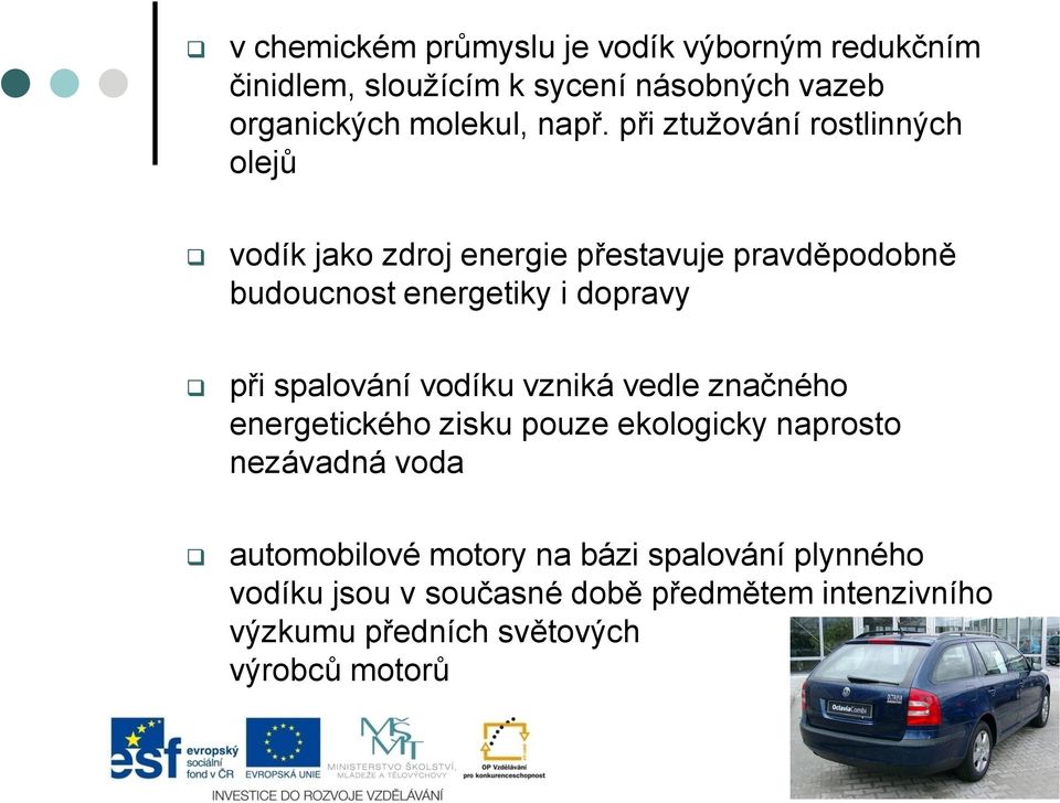 spalování vodíku vzniká vedle značného energetického zisku pouze ekologicky naprosto nezávadná voda automobilové motory