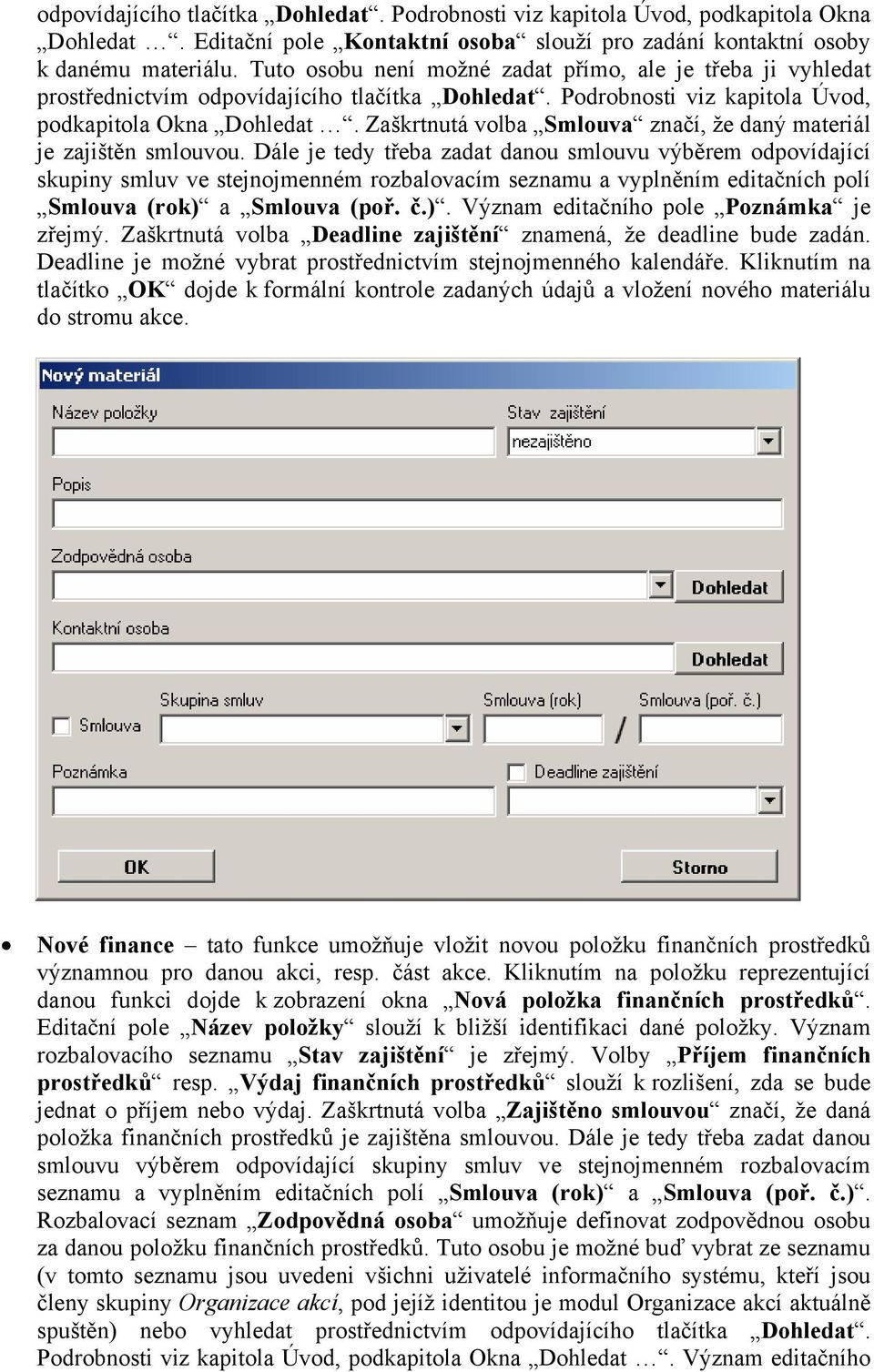 Zaškrtnutá volba Smlouva značí, že daný materiál je zajištěn smlouvou.