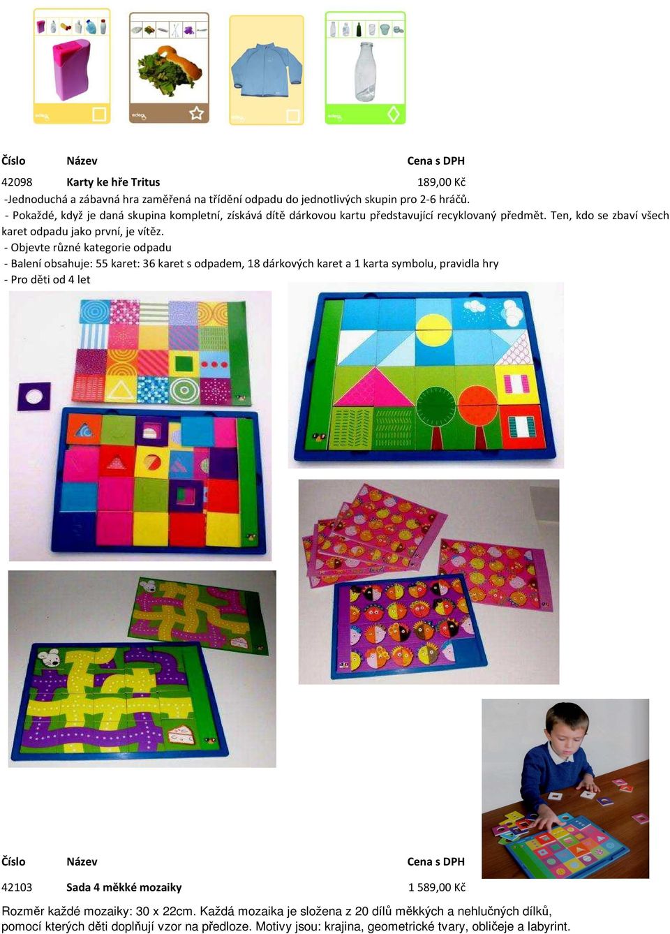 - Objevte různé kategorie odpadu - Balení obsahuje: 55 karet: 36 karet s odpadem, 18 dárkových karet a 1 karta symbolu, pravidla hry - Pro děti od 4 let 42103 Sada 4 měkké