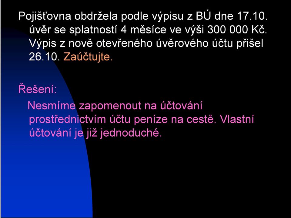 Výpis z nově otevřeného úvěrového účtu přišel 26.10. Zaúčtujte.