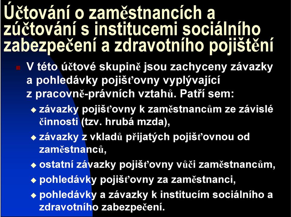 Patří sem: závazky pojišťovny k zaměstnancům ze závislé činnosti (tzv.